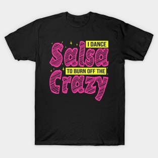 I Dance Salsa to Burn Off The Crazy, Salsa Dancer T-Shirt